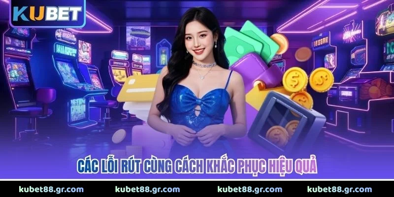 Các lỗi rút cùng cách khắc phục hiệu quả