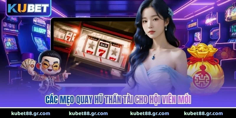 Các mẹo quay hũ thần tài cho hội viên mới