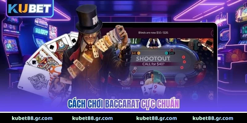 Cách chơi Baccarat cực chuẩn