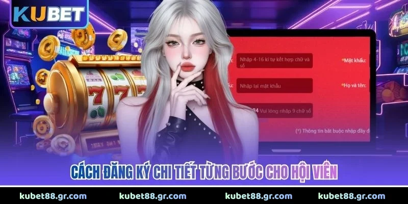 Cách đăng ký chi tiết từng bước cho hội viên