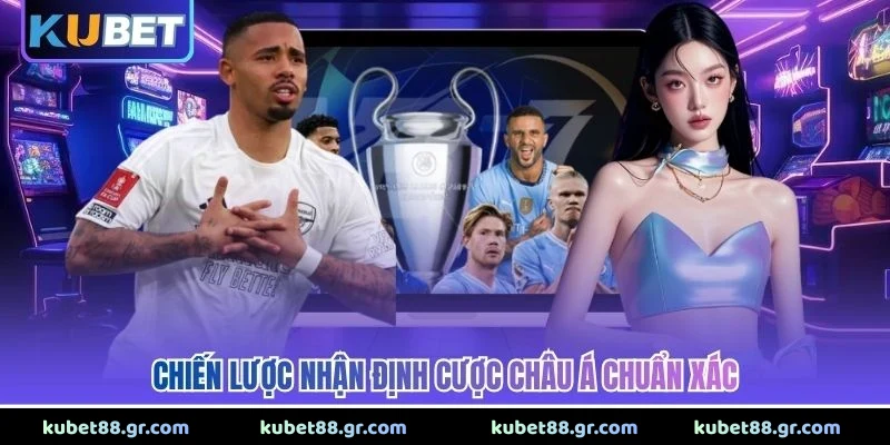 Chiến lược nhận định cược châu Á chuẩn xác 