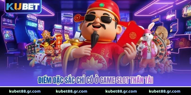 Điểm đặc sắc chỉ có ở game slot Thần Tài