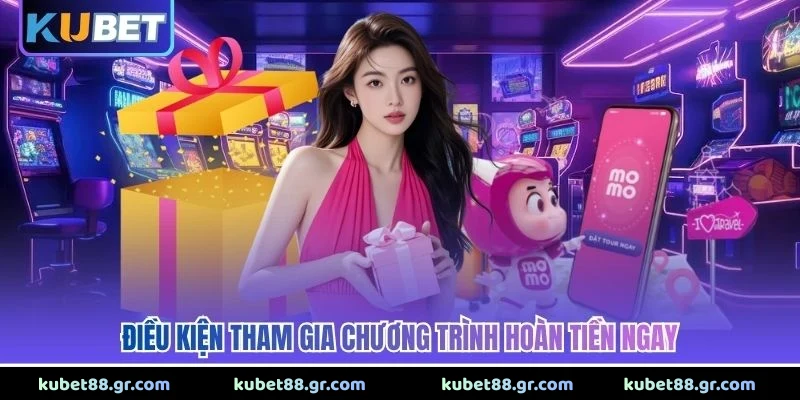 Điều kiện tham gia chương trình hoàn tiền ngay