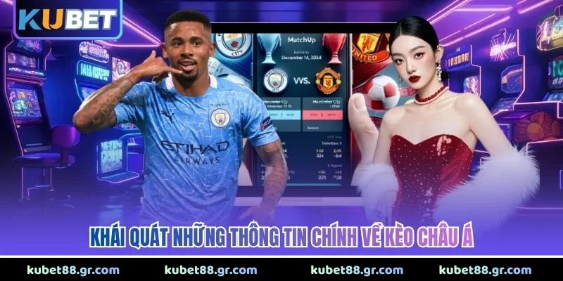 Khái quát những thông tin chính về kèo châu Á