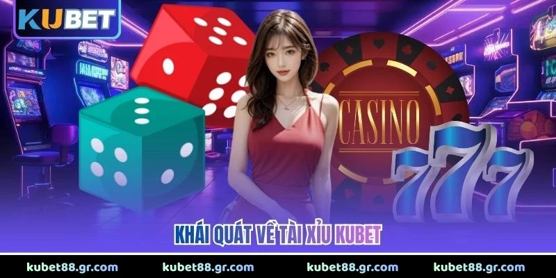 Khái quát về tài xỉu KUBET