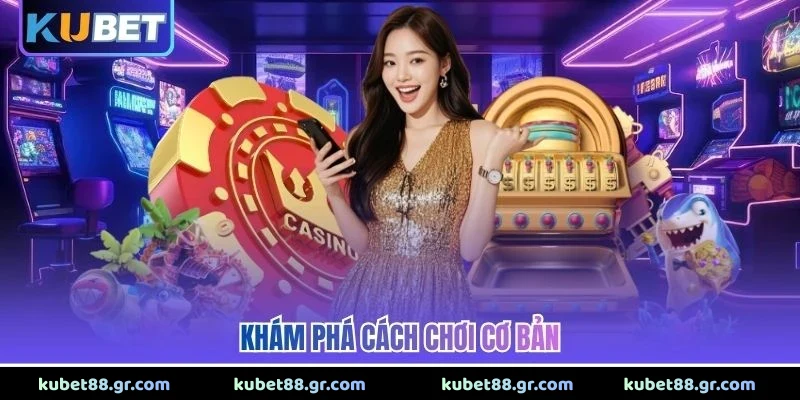 Khám phá cách chơi cơ bản