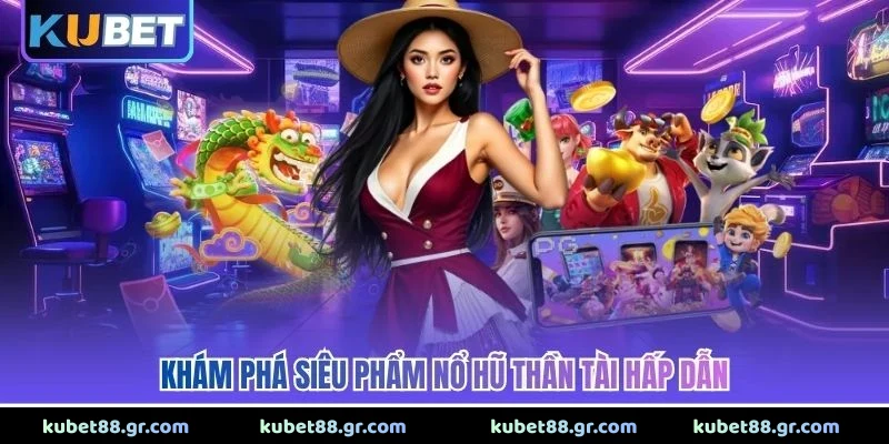 Khám phá siêu phẩm nổ hũ thần tài hấp dẫn