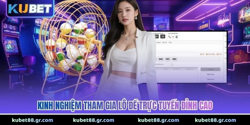 Kinh nghiệm tham gia lô đề trực tuyến đỉnh cao