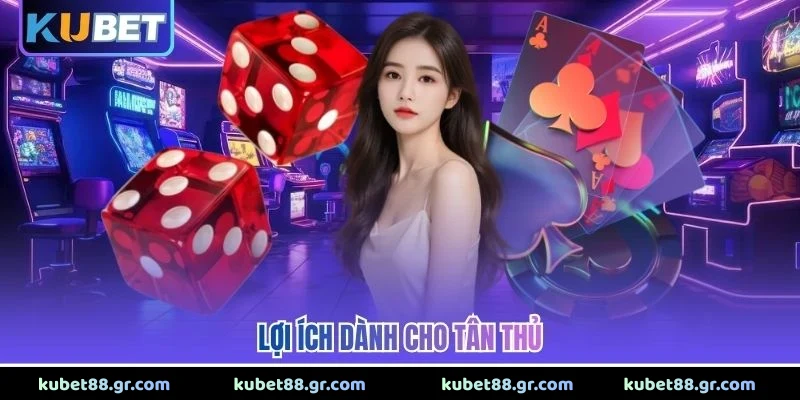 Lợi ích dành cho tân thủ