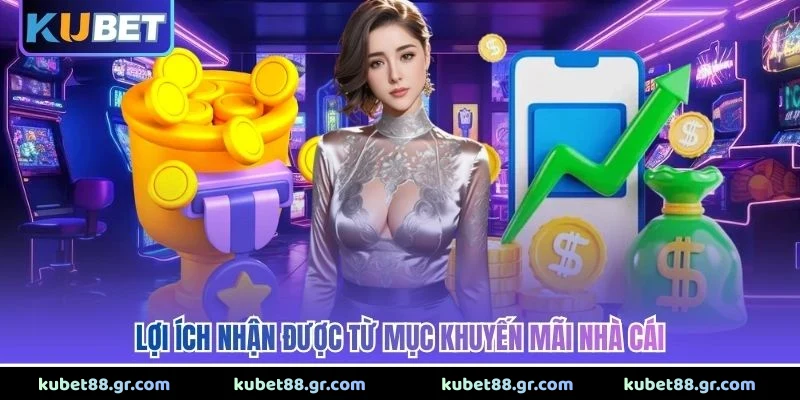 Lợi ích nhận được từ mục khuyến mãi nhà cái