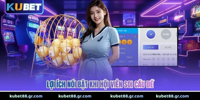 Lợi ích nổi bật khi hội viên soi cầu đề