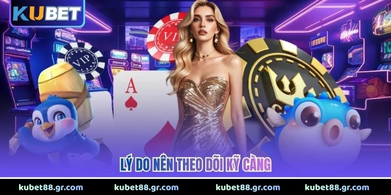 Lý do nên theo dõi kỹ càng