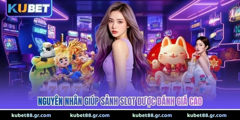 Nguyên nhân giúp sảnh slot được đánh giá cao