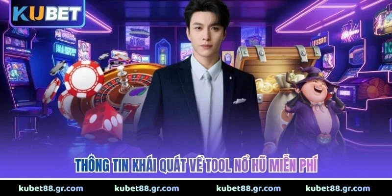 Thông tin khái quát về tool nổ hũ miễn phí