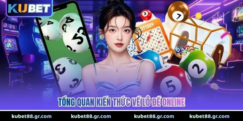 Tổng quan kiến thức về lô đề online