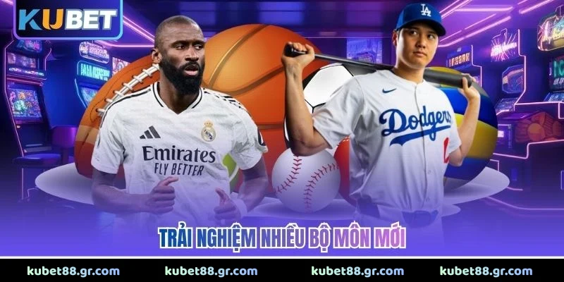 Trải nghiệm nhiều bộ môn mới