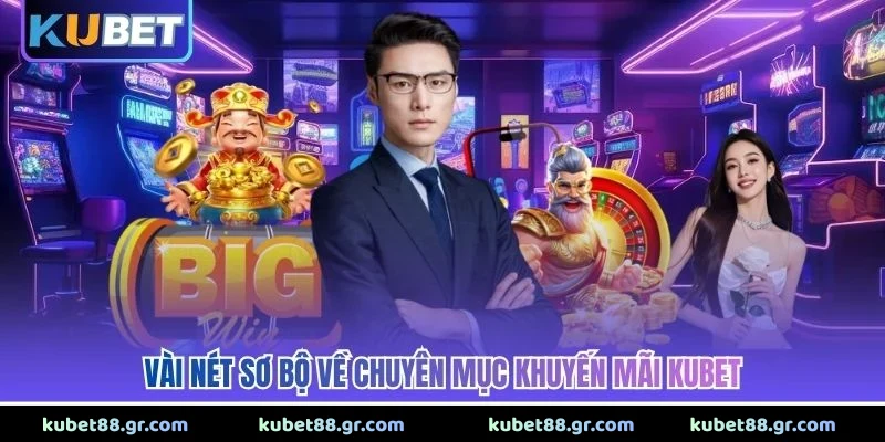 Vài nét sơ bộ về chuyên mục khuyến mãi KUBET