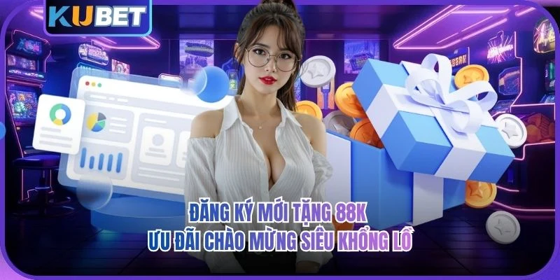 Đăng Ký Mới Tặng 88K